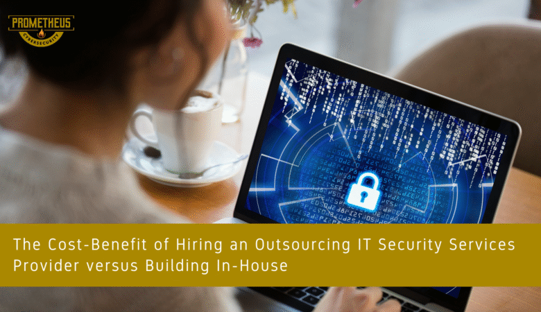 The Cost-Benefit of Hiring an Outsourcing IT Security Services Provider versus Building In-House